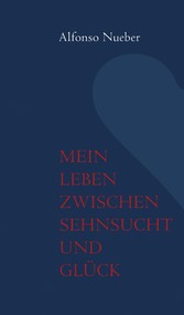 Mein Leben zwischen Sehnsucht und Glück