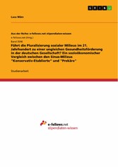 Führt die Pluralisierung sozialer Milieus im 21. Jahrhundert zu einer ungleichen Gesundheitsförderung in der deutschen Gesellschaft? Ein sozioökonomischer Vergleich zwischen den Sinus-Milieus 'Konservativ-Etablierte' und 'Prekäre'