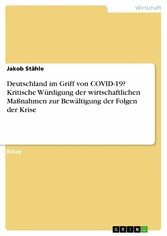 Deutschland im Griff von COVID-19? Kritische Würdigung der wirtschaftlichen Maßnahmen zur Bewältigung der Folgen der Krise