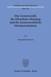 Das Gemeinwohl, die öffentliche Meinung und die fusionsrechtliche Ministererlaubnis.