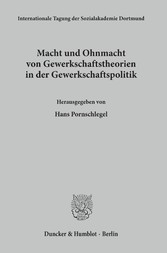 Macht und Ohnmacht von Gewerkschaftstheorien in der Gewerkschaftspolitik.