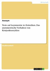 Tests auf Asymmetrie in Zeitreihen. Das asymmetrische Verhalten von Konjunkturzyklen