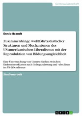 Zusammenhänge wohlfahrtsstaatlicher Strukturen und Mechanismen des US-amerikanischen Liberalismus mit der Reproduktion von Bildungsungleichheit