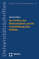 Der Einfluss des Blickverhaltens auf die Urteilsbildung über Politiker