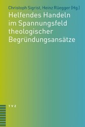 Helfendes Handeln im Spannungsfeld theologischer Begründungsansätze