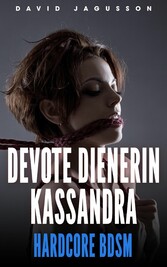 Devote Dienerin Kassandra [Hardcore BDSM]