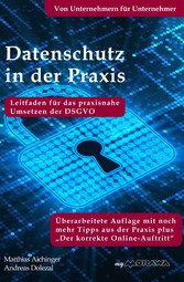 Datenschutz in der Praxis: Leitfaden für das praxisnahe Umsetzen der DSGVO mit über 60 Tipps aus der Praxis für die Praxis