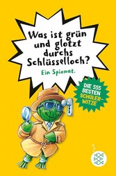 Was ist grün und glotzt durchs Schlüsselloch? - Die 555 besten Schülerwitze