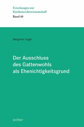 Der Ausschluss des Gattenwohls als Ehenichtigkeitsgrund