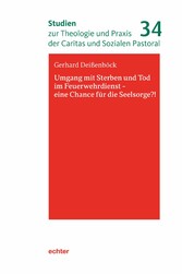 Umgang mit Sterben und Tod im Feuerwehrdienst - eine Chance für die Seelsorge?!