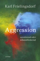 Aggression - zerstörend oder lebensfördernd