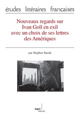 Nouveaux regards sur Ivan Goll en exil avec un choix de ses lettres des Amériques