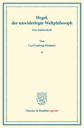 Hegel, der unwiderlegte Weltphilosoph.