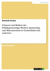 Chancen und Risiken des Politiksponsorings. Werben, Sponsoring und Mäzenatentum in Deutschland und anderswo