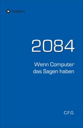 2084 - Wenn Computer das Sagen haben