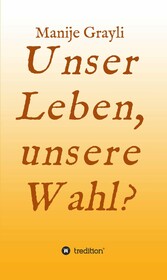 Unser Leben, unsere Wahl?