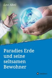 Paradies Erde und seine seltsamen Bewohner