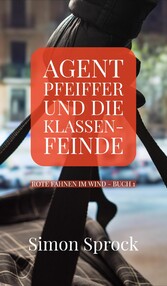 Agent Pfeiffer und die Klassenfeinde