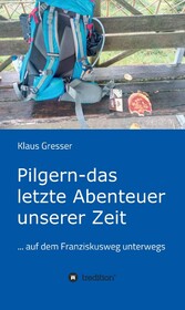 Pilgern - das letzte Abenteuer unserer Zeit