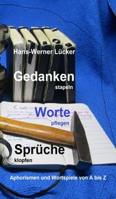 Gedanken stapeln   Worte pflegen   Sprüche klopfen