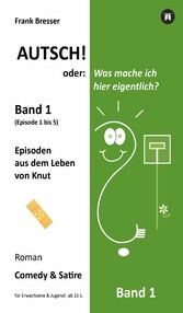 Autsch! oder: Was mache ich hier eigentlich? (Band 1)