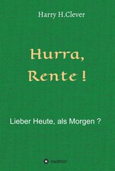 Hurra  Rente !  Lieber Heute, als Morgen !