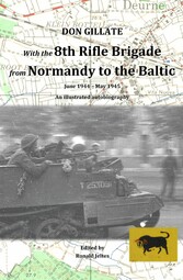 With the 8th Rifle Brigade from Normandy to the Baltic