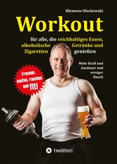 Workout für alle, die reichhaltiges Essen, alkoholische  Getränke und Zigaretten genießen