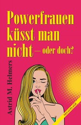 Powerfrauen küsst man nicht