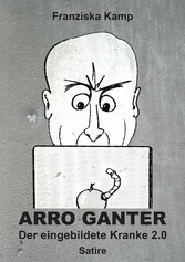 Arro Ganter - Der eingebildete Kranke 2.0