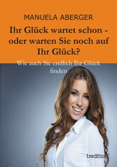 Ihr Glück wartet schon - oder warten Sie noch auf ihr Glück?