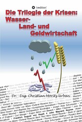 Die Trilogie der Krisen: Wasser-, Land- und Geldwirtschaft