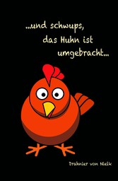 ...und schwups, das Huhn ist umgebracht