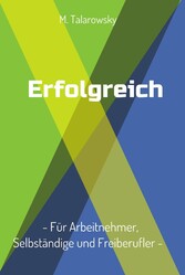 Erfolgreich - Für Arbeitnehmer, Selbständige und Freiberufler