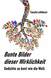 Bunte Bilder dieser Wirklichkeit