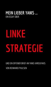 Mein lieber Yanis ... Ein Essay über Linke Strategie