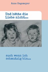 Und hätte die Liebe nicht...