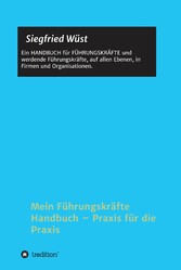 Mein Führungskräfte Handbuch - Praxis für die Praxis