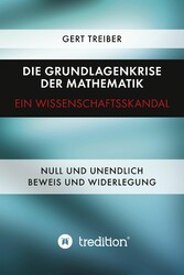 Die Grundlagenkrise der Mathematik - Ein Wissenschaftsskandal