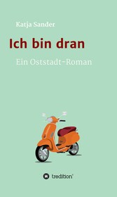 Ich bin dran: Ein Oststadt- Roman