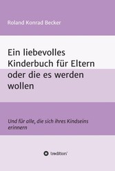 Ein liebevolles Kinderbuch für Eltern oder die es werden wollen