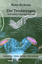 Der Trockenregen und andere Unmöglichkeiten