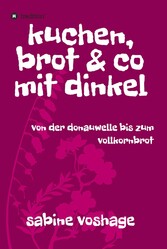 kuchen, brot und co mit dinkel