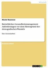 Betriebliches Gesundheitsmanagement. Anforderungen vor dem Hintergrund des demografischen Wandels