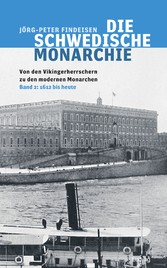 Die schwedische Monarchie - Von den Vikingerherrschern zu den modernen Monarchen, Band 2