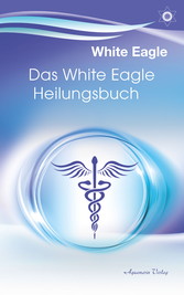 Das White Eagle Heilungsbuch