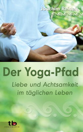 Der Yoga-Pfad: Liebe und Achtsamkeit im täglichen Leben