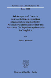 Wirkungen und Grenzen von Institutionen exekutiver Folgenabschätzungskontrolle - Nationaler Normenkontrollrat und Ausschuss für Regulierungskontrolle im Vergleich.