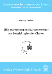 Effizienzmessung im Sparkassensektor am Beispiel regionaler Cluster.