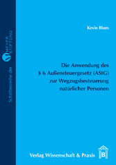 Die Anwendung des § 6 Außensteuergesetz (AStG) zur Wegzugsbesteuerung natürlicher Personen.